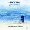 ZOOM - Summer Breeze (Miroshnick remix) - buy and download mp3 at iTunes, Beatport, Sony Connect, Ministry of Sound, Walmart, Juno, Magnetic Grooves, Resonant Vibes, Play it Tonight, Release Records, eMusic, DJ Download, and many more...